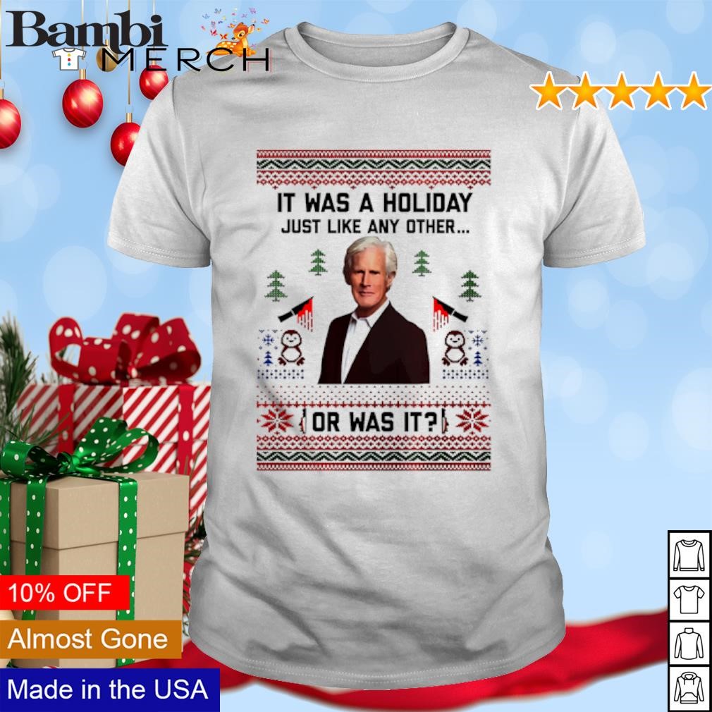 Top It was a holiday just like any other or was it Christmas shirt