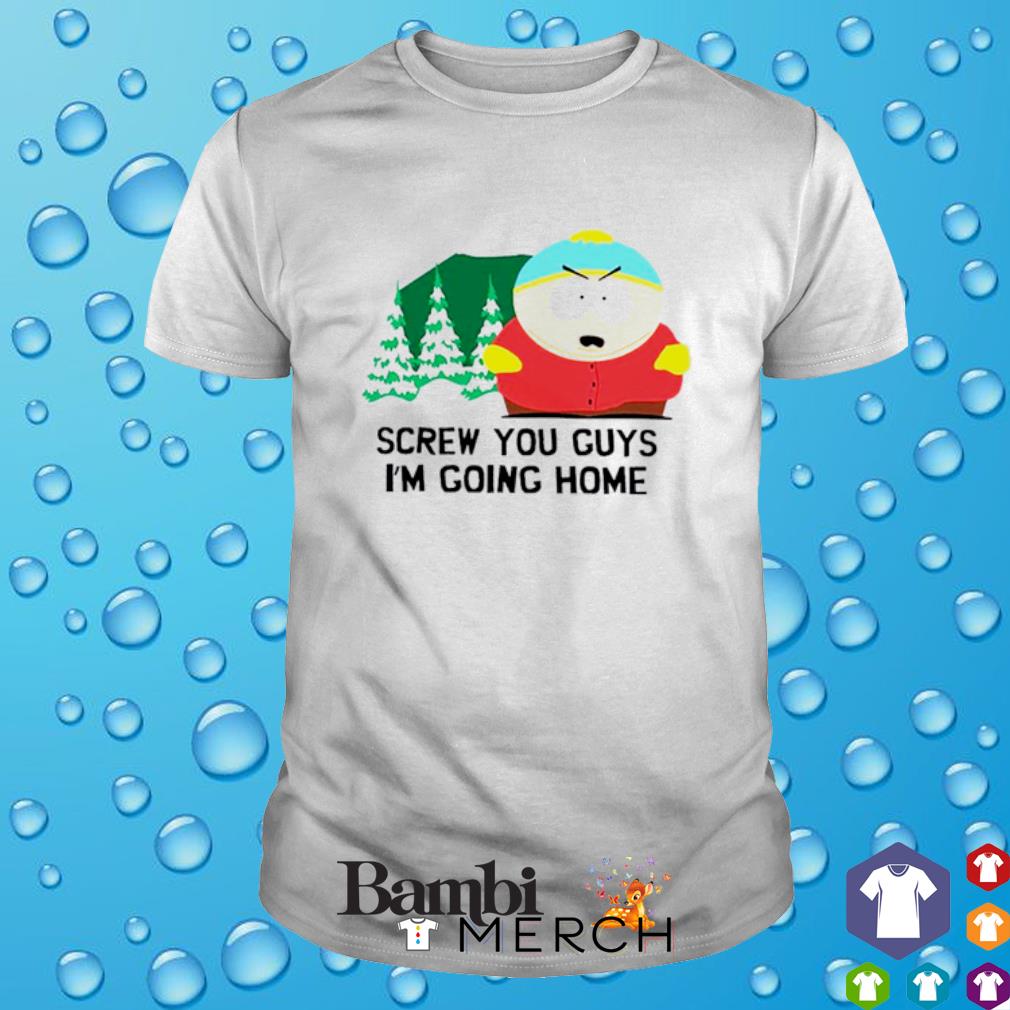 screw you guys im going home shirt