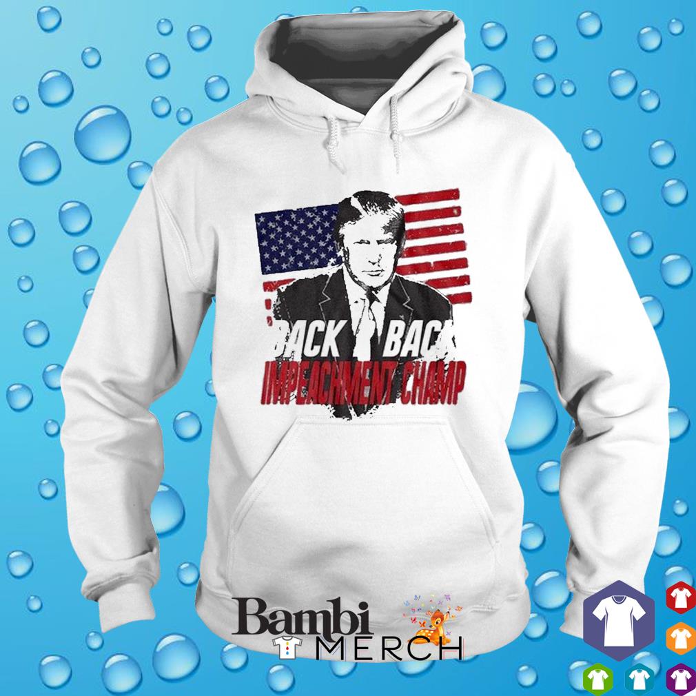 Back 2 Back Impeachment Champ Trump American Flag Shirt Hoodie Sweater And Tank Top