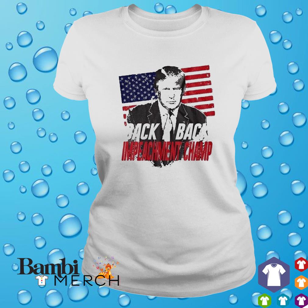 Back 2 Back Impeachment Champ Trump American Flag Shirt Hoodie Sweater And Tank Top